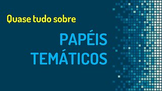 Quase tudo sobre papéis temáticos | Semântica