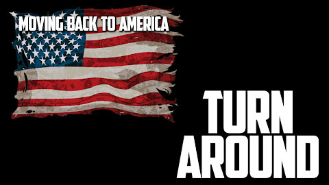 Moving Back to America Episode 1: TURN AROUND