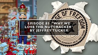 Episode 85. “Why We Love the Nutcracker” by Jeffrey Tucker
