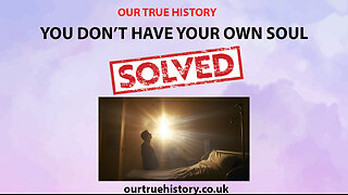 YOU DON'T HAVE YOUR OWN SOUL Our true history, solved, orbs, aliens, spirits, ghosts, entity