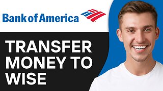 How To Transfer Money From Bank Of America To Wise