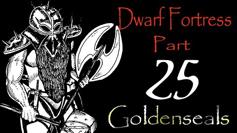 Let's Play Dwarf Fortress Goldenseals part 25 - Golden Mistake