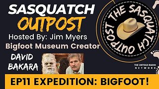 Expedition:Bigfoot! | The Sasquatch Outpost #11