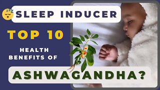 What are the top 10 health benefits of Ashwagandha? Why is Ashwagandha a miracle herb?