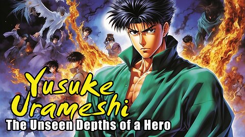 Yusuke Urameshi: The Unseen Depths of a Hero