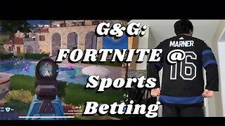 G&G Episode 1: Gaming and Gambling/ Fortnite and Sports Betting