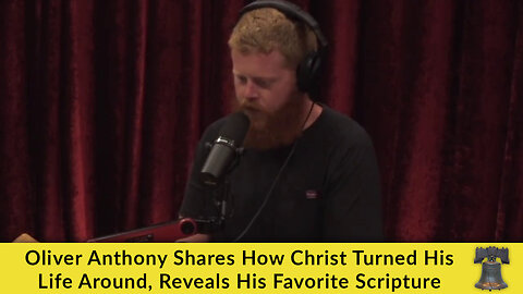 Oliver Anthony Shares How Christ Turned His Life Around, Reveals His Favorite Scripture