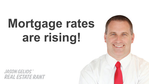 Mortgage Rates Are Rising! | Realtor Rant Jason Gelios