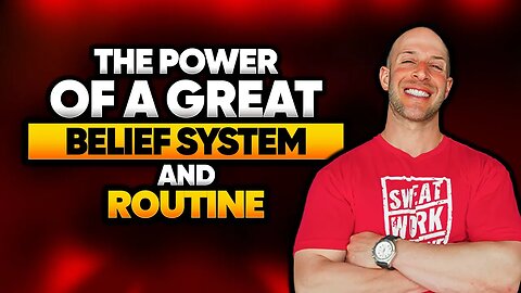 The Power of a Great Belief System and Routine