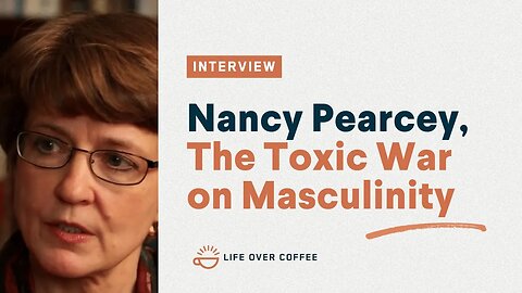 Nancy Pearcey, The Toxic War on Masculinity