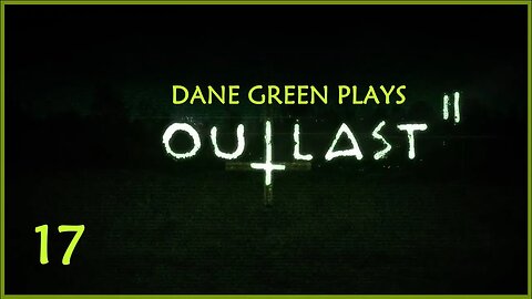 Dane Green Plays Outlast II -- Part 17