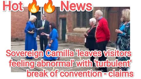 Sovereign Camilla 'leaves visitors feeling abnormal' with 'turbulent' break of convention - claims