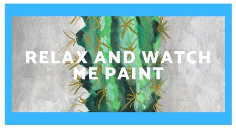 Relax And Watch Me Paint - Cactus