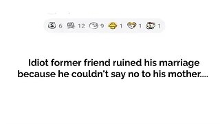 idiot former friend ruined his Marriage because he couldn't say no to his mother....#reddit