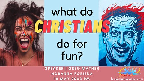 What Do Christians Do For Fun? (Greg Mather) | Hosanna Porirua