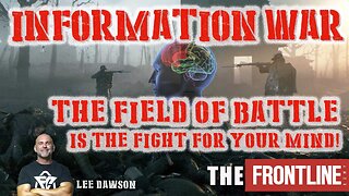 Information War, The Field Of Battle Is The fight For Your Mind.