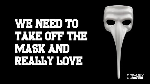 We Need to Take Off the Mask and Really Love