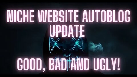 Niche Website Autoblog Update - Good, Bad and Ugly!