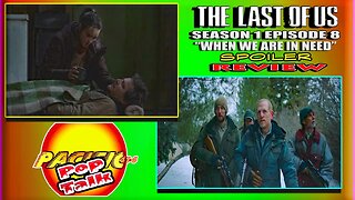 PACIFIC414 Pop Talk: The Last of Us Season 1 Episode 8 "When We Are in Need" Spoiler Review