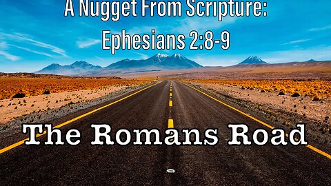 A Nugget From Scripture | Ephesians 2:8-9 | Faith Not Works | The Romans Road