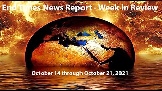 End Times News Report - Week in Review: 10/14 to 10/21/23