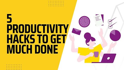 5 Productivity Hacks To Get Much Done