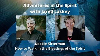 How to Walk in the Blessings of the Spirit with Debbie Kitterman