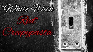 "White With Red" Creepypasta