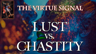 Lust vs. Chastity: How Ancient Ideas Shape Modern Life in 2021