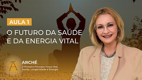 Aula 1/7 – O Futuro da Saúde e da Energia Vital.