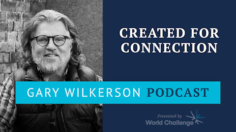 Understanding Our Deep Longing for Connection - Gary Wilkerson Podcast (w/ Dr. Mark Mayfield) - 153