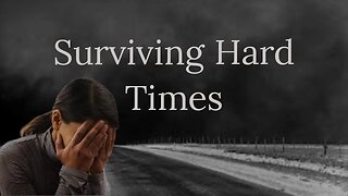 Surviving Hard Times: Finding Strength in Difficult Times