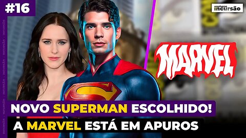 Este é o Ator do NOVO SUPER-HOMEM + Marvel NÃO VAI à Comic Con 😱 - Incursão #16