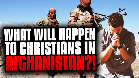 What will happen to Christians in Afghanistan?!