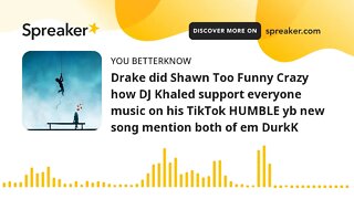 Drake did Shawn Too Funny Crazy how DJ Khaled support everyone music on his TikTok HUMBLE yb new son