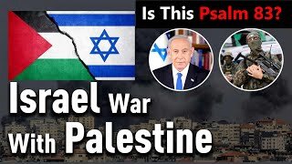 Israel Is At War With Palestine Is This The Psalm 83 War?