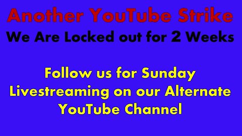 Another YouTube Strike - Follow Our Alternate YouTube Channel for Livestreaming