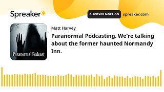 Paranormal Podcasting audio only. We're talking about the former haunted Normandy Inn.