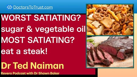 TED NAIMAN 7 | WORST SATIATING? sugar & vegetable oil. MOST SATIATING? eat a steak!