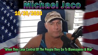 Michael Jaco HUGE Intel 10-20-23: "When They Lose Control Of The People They Go To Bioweapons & War"
