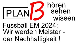 Fussball EM 2024 - Ein bischen Fussball muss wohl sein aber Nachhaltigkeit und Vielfalt jede Menge