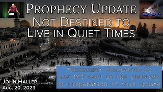 2022 08 20 John Haller's Prophecy Update "Not Destined to Live in Quiet Times"