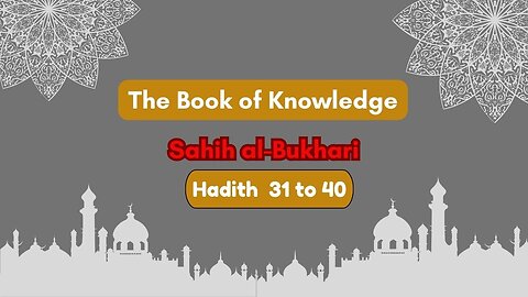 Sahih Al-Bukhari | The Book of Knowledge | Hadith 31 - 40 | English Translation