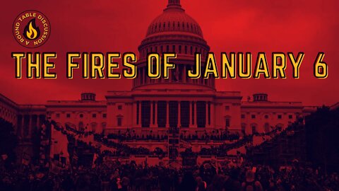 (#FSTT Round Table Discussion - Ep. 047) The Fires of January 6th
