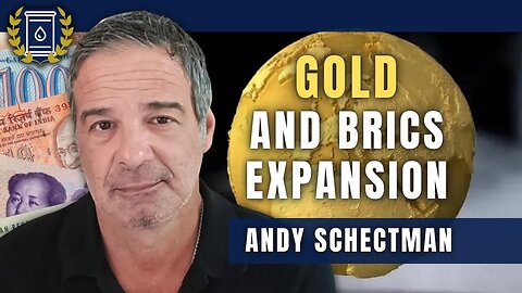 'No Question' Expansion of BRICS is Leading to a Gold-Backed Currency: Andy Schectman