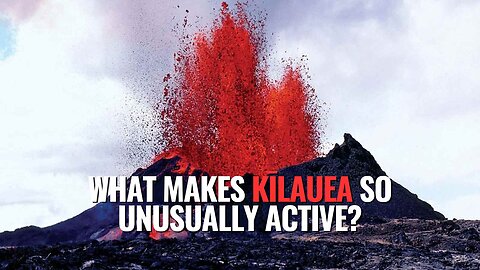 What Makes Kīlauea So Unusually Active?