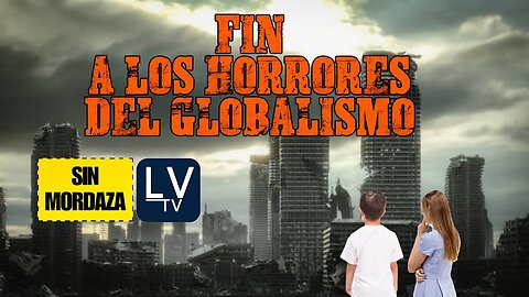 Fin a los horrores del Globalismo