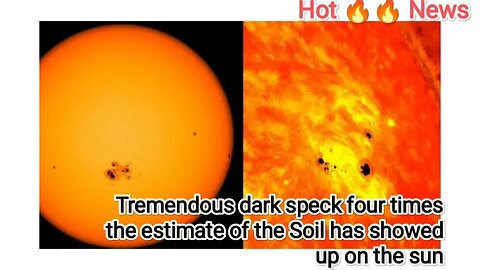 Tremendous dark speck four times the estimate of the Soil has showed up on the sun