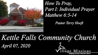(KFCC) April 07, 2020 - "How To Pray, Part I: Individual Prayer" - Matthew 6:5-14