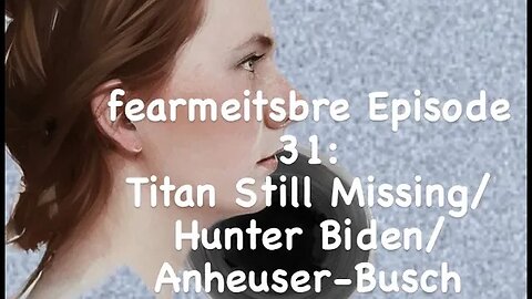 fearmeitsbre-The Titan is still missing/Hunter Biden/Anheuser-Busch "Creative Marketing" award.